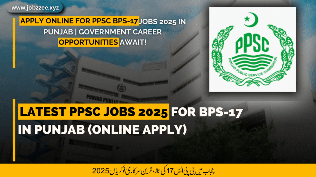 Latest PPSC Jobs 2025 for BPS-17 in Punjab (Online Apply)