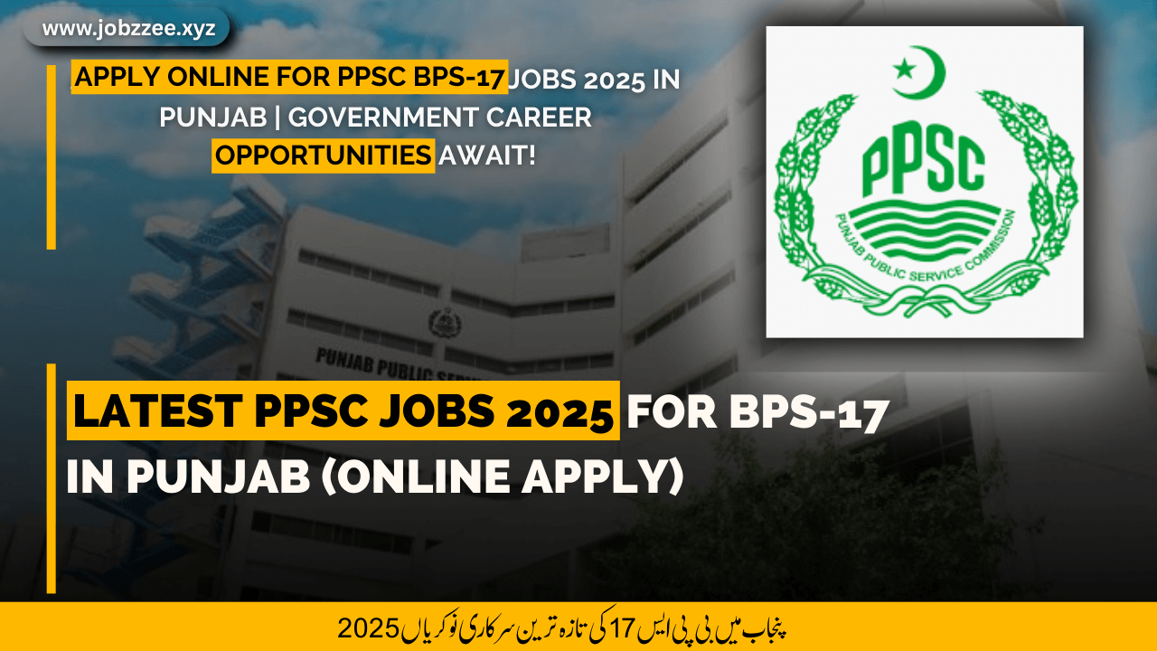 Latest PPSC Jobs 2025 for BPS-17 in Punjab (Online Apply)